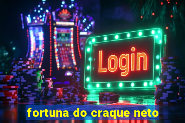 fortuna do craque neto